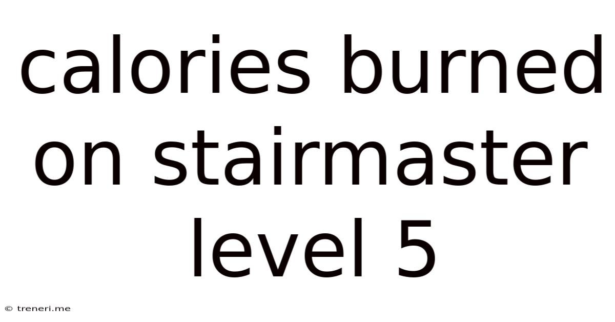 Calories Burned On Stairmaster Level 5