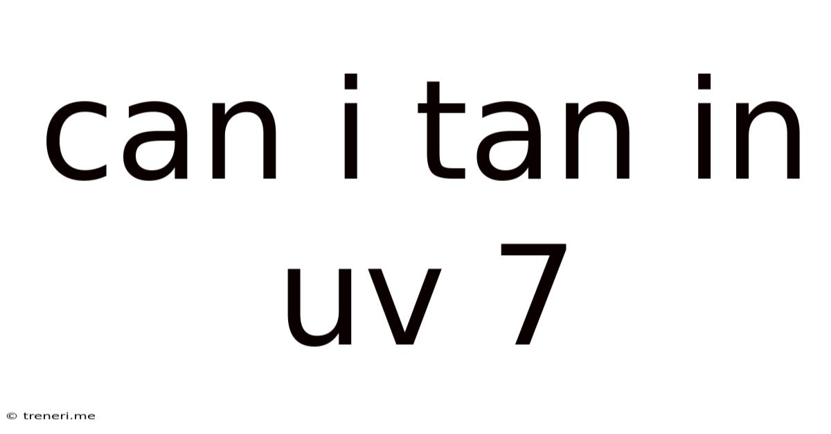 Can I Tan In Uv 7