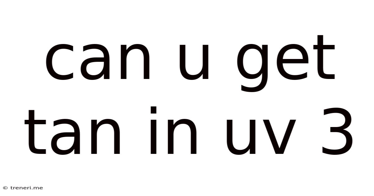 Can U Get Tan In Uv 3