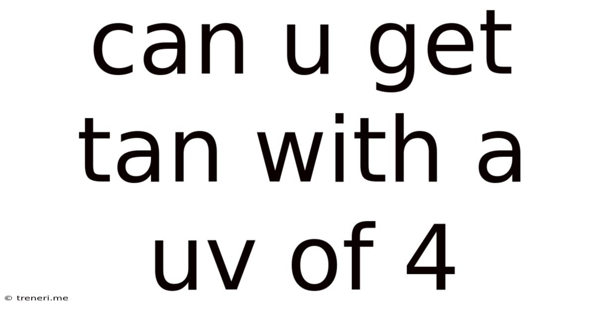 Can U Get Tan With A Uv Of 4