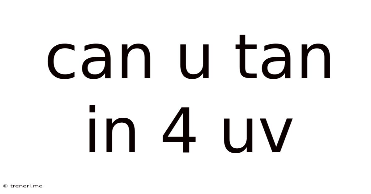 Can U Tan In 4 Uv