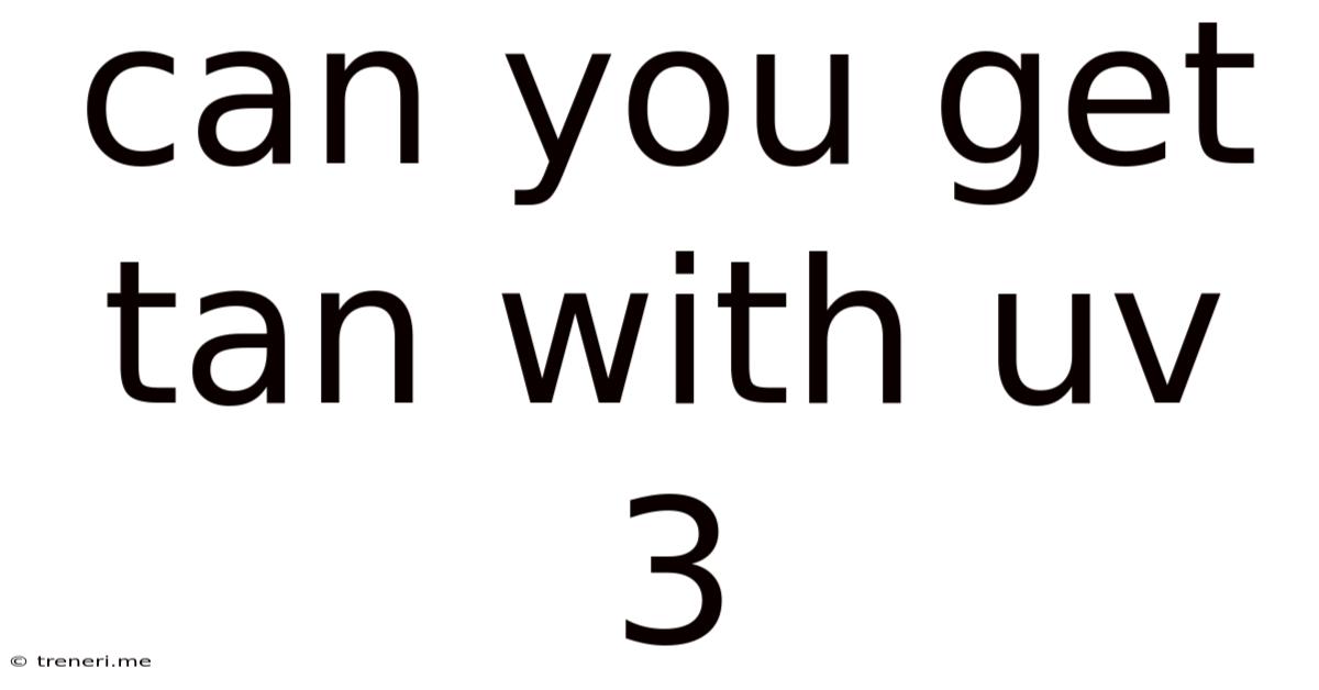 Can You Get Tan With Uv 3