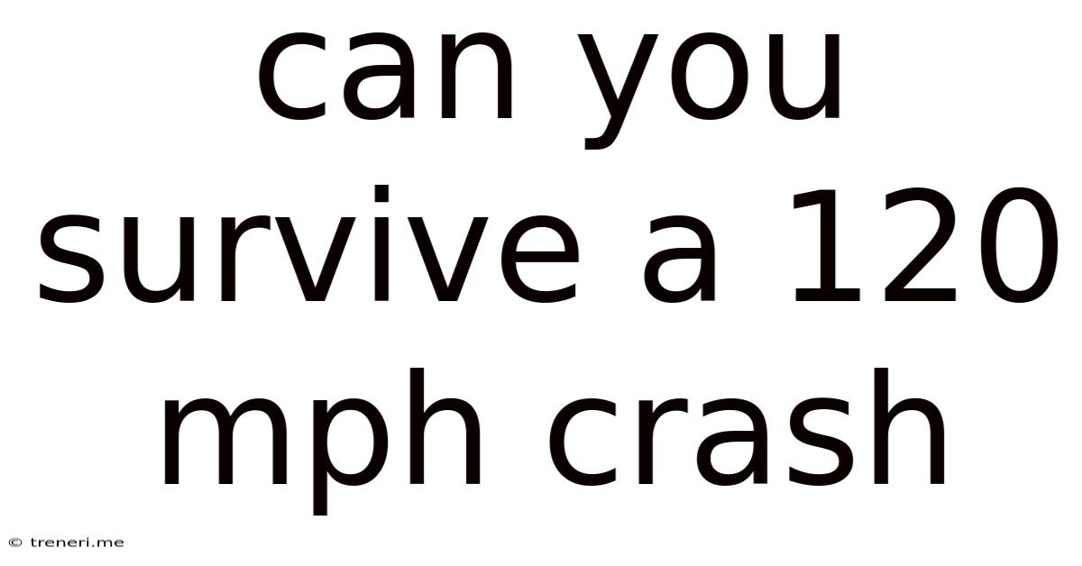 Can You Survive A 120 Mph Crash