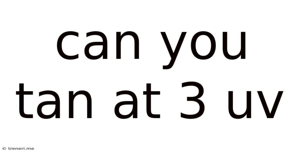 Can You Tan At 3 Uv