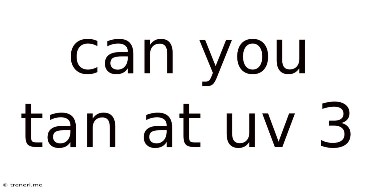 Can You Tan At Uv 3