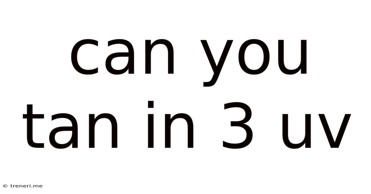 Can You Tan In 3 Uv