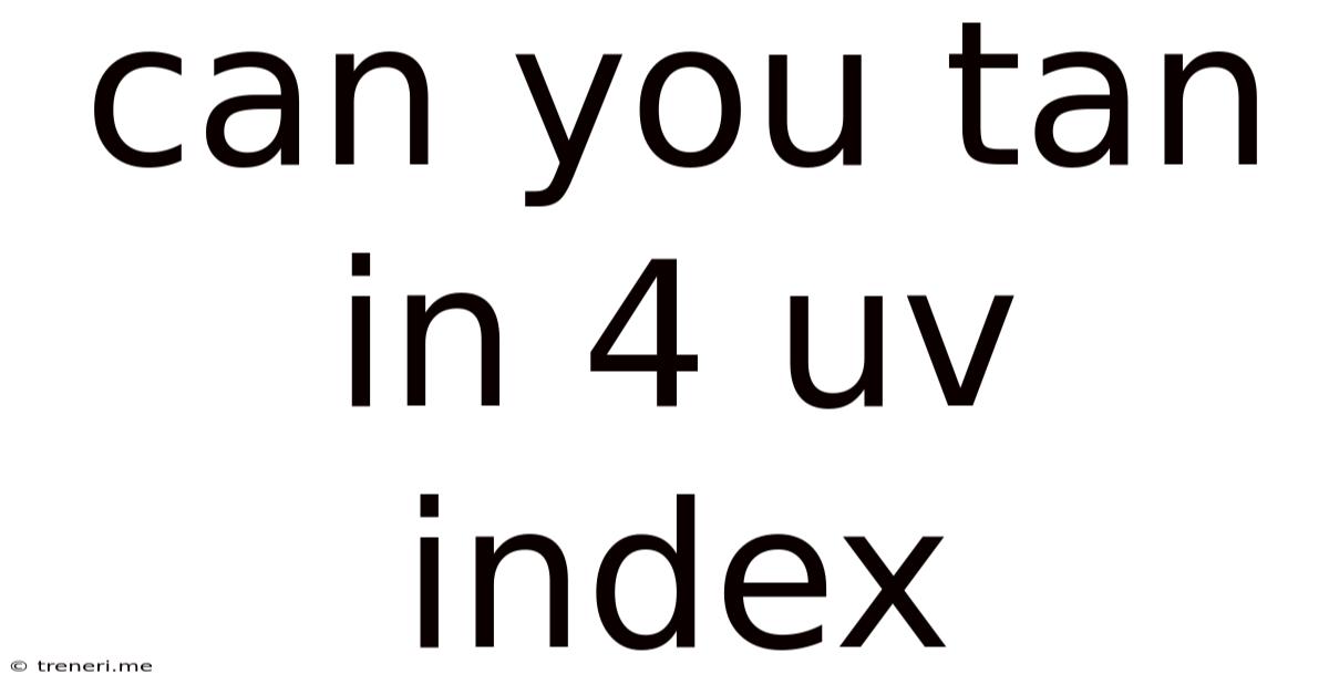 Can You Tan In 4 Uv Index