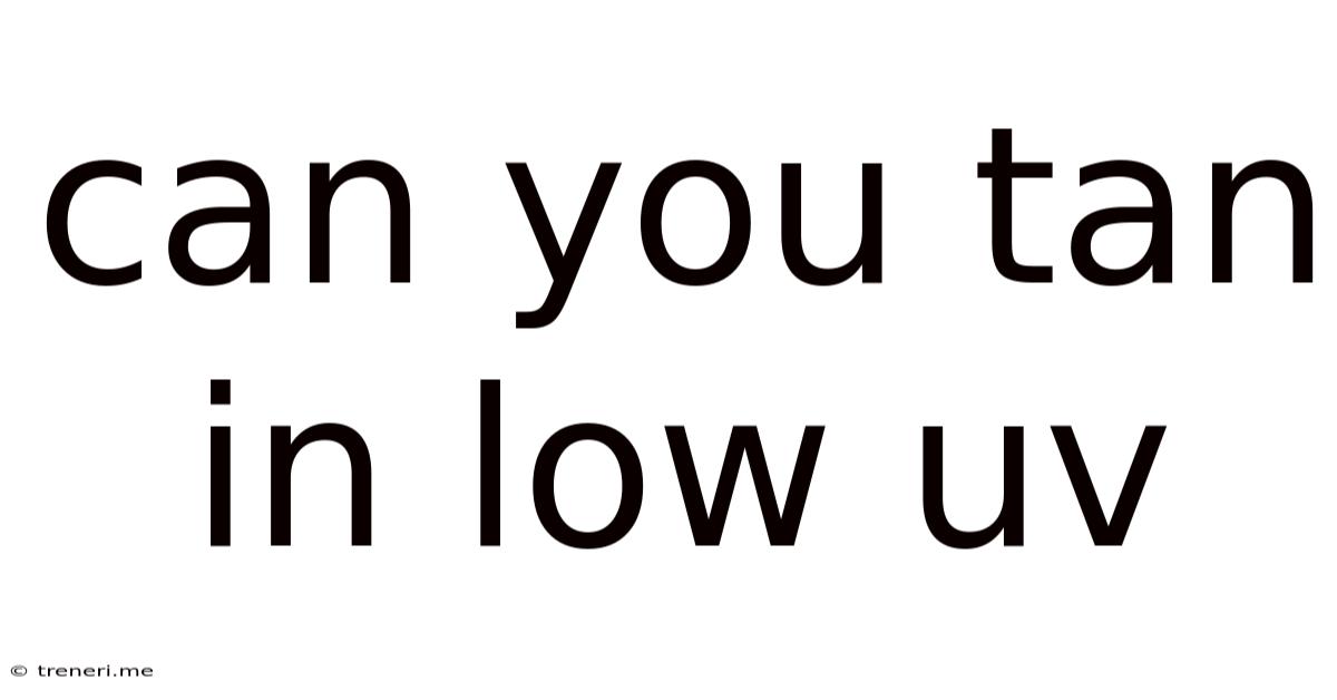 Can You Tan In Low Uv