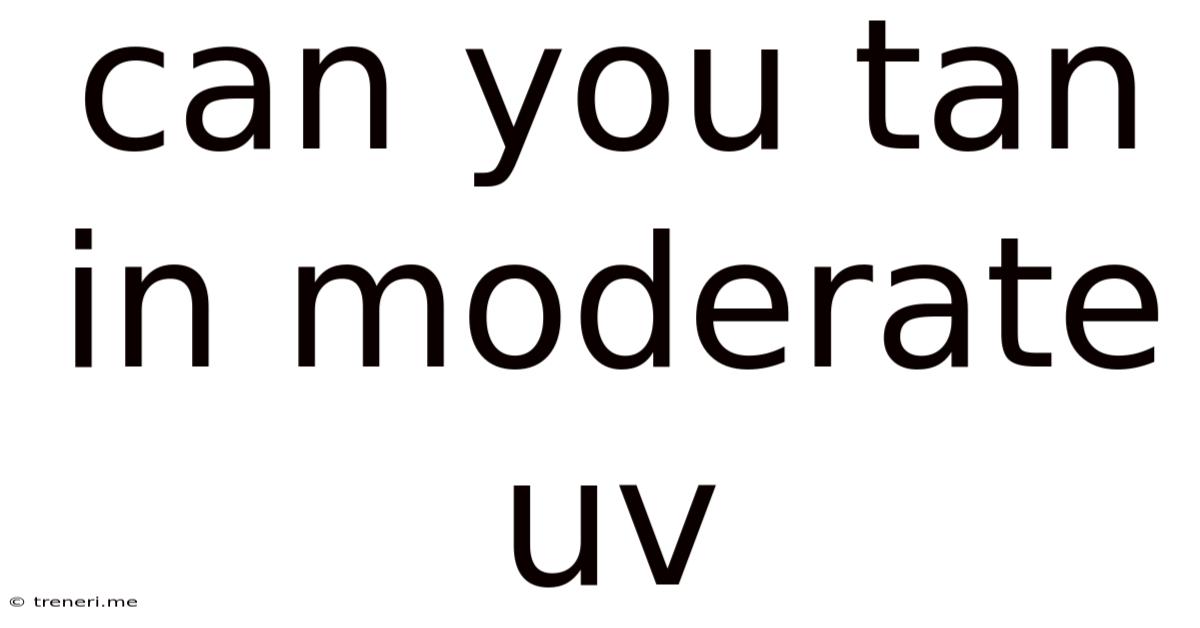 Can You Tan In Moderate Uv