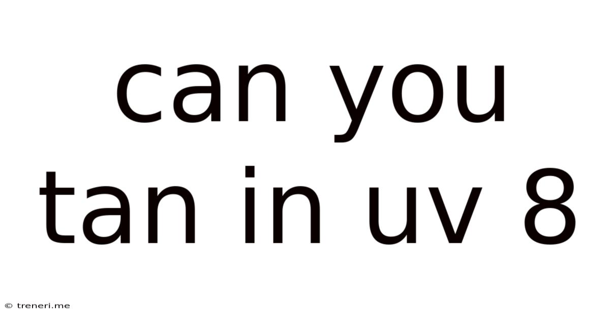 Can You Tan In Uv 8