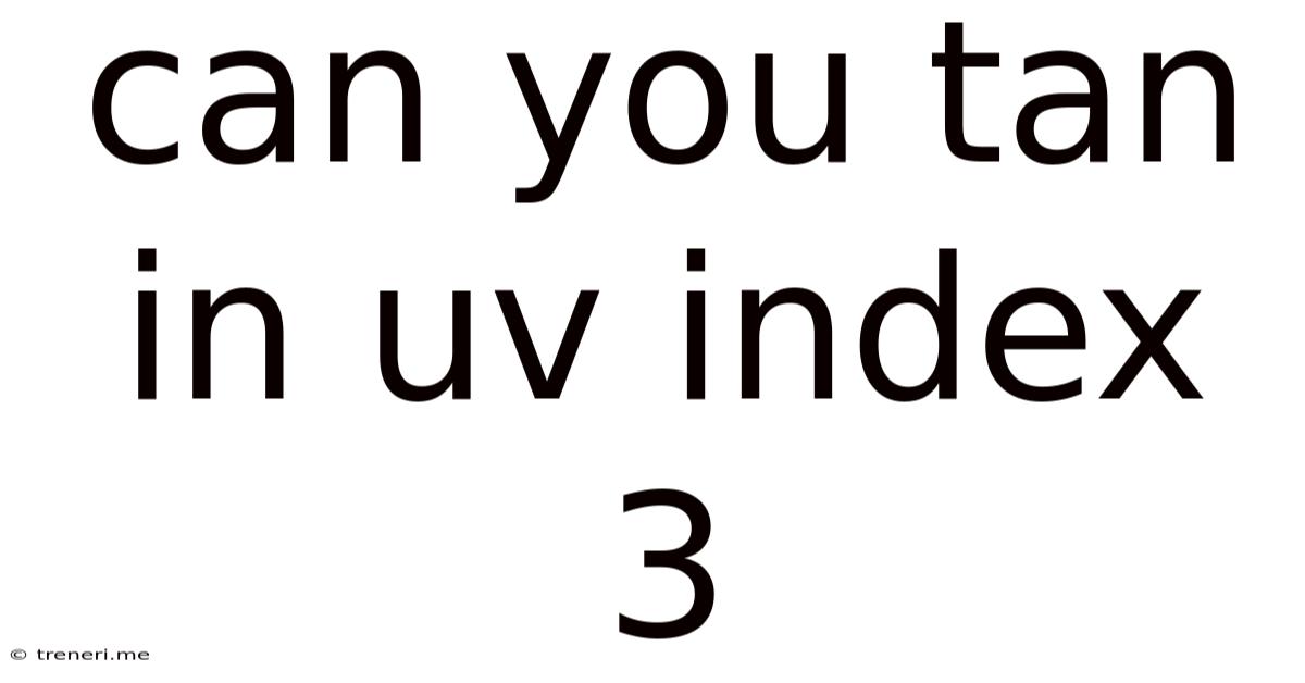 Can You Tan In Uv Index 3