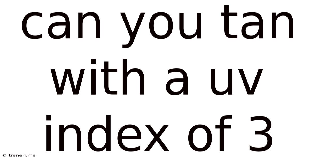 Can You Tan With A Uv Index Of 3
