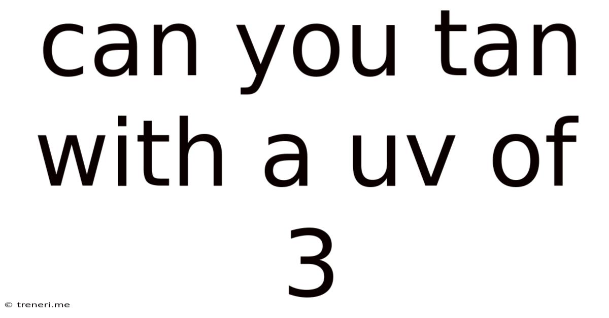 Can You Tan With A Uv Of 3