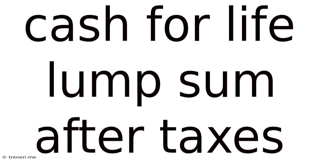 Cash For Life Lump Sum After Taxes