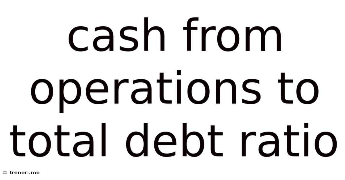 Cash From Operations To Total Debt Ratio
