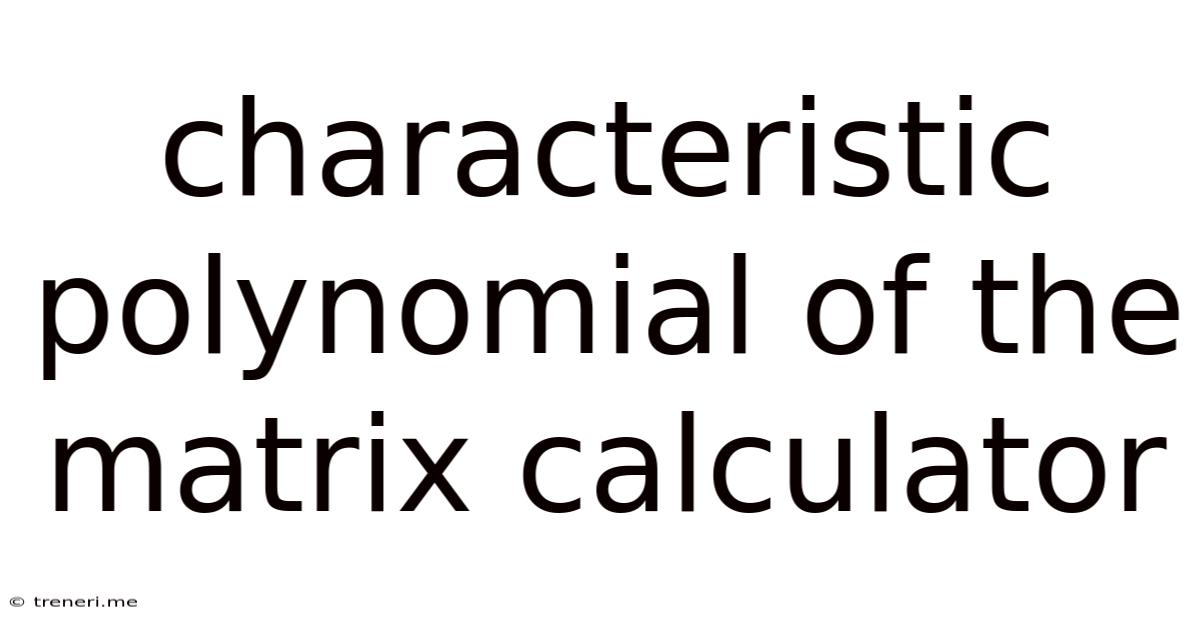 Characteristic Polynomial Of The Matrix Calculator
