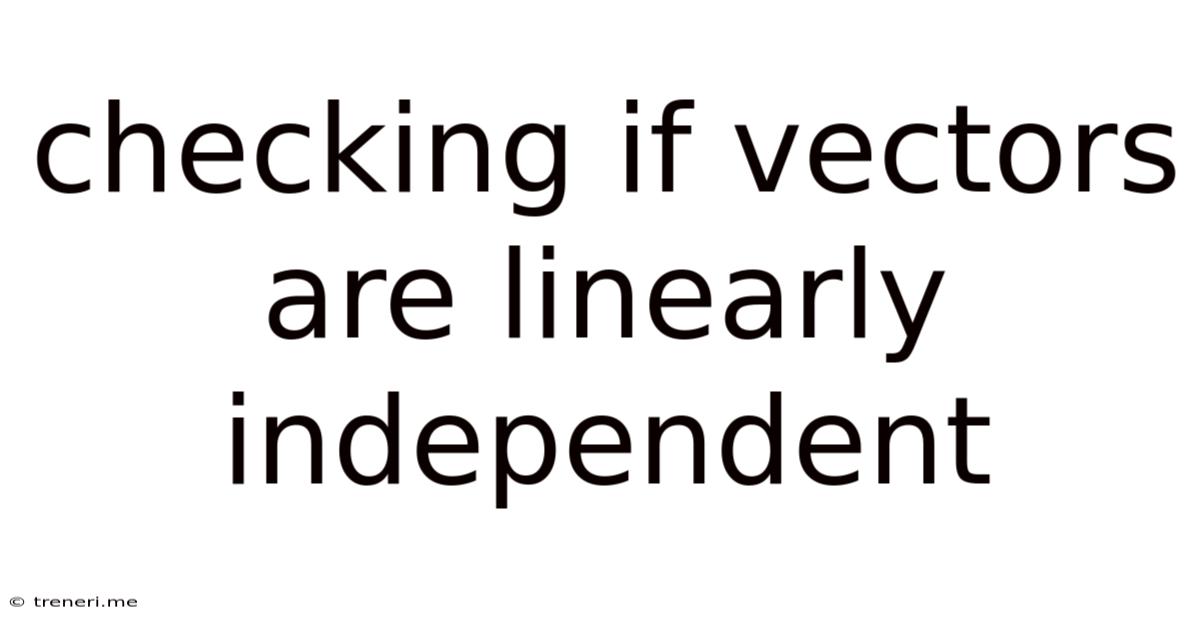 Checking If Vectors Are Linearly Independent