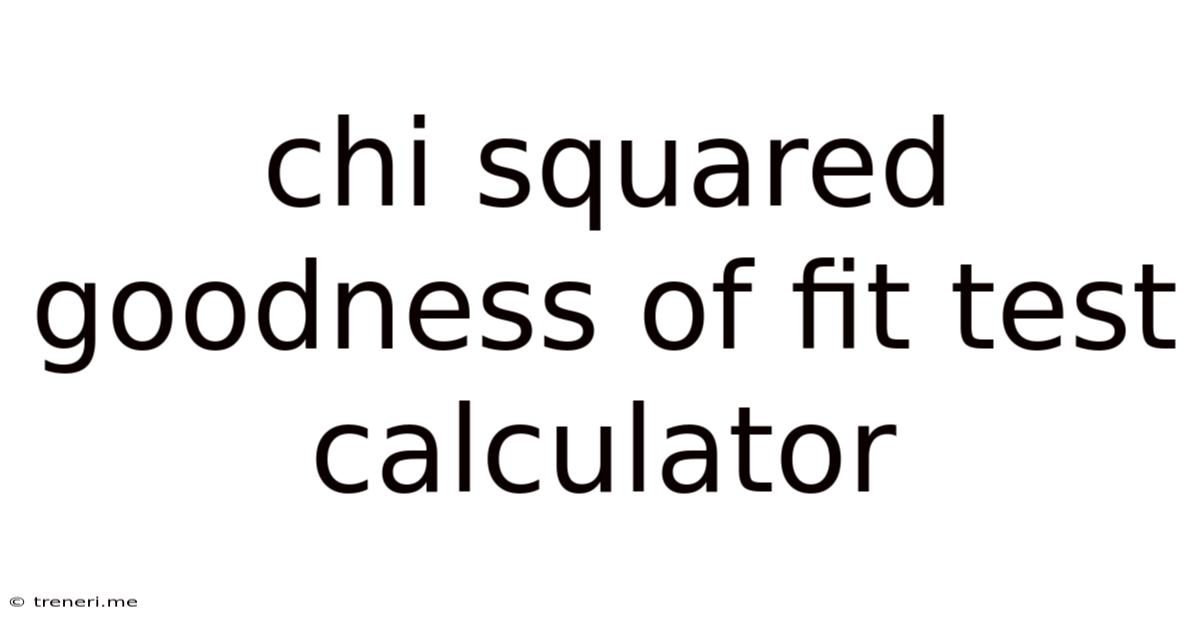 Chi Squared Goodness Of Fit Test Calculator