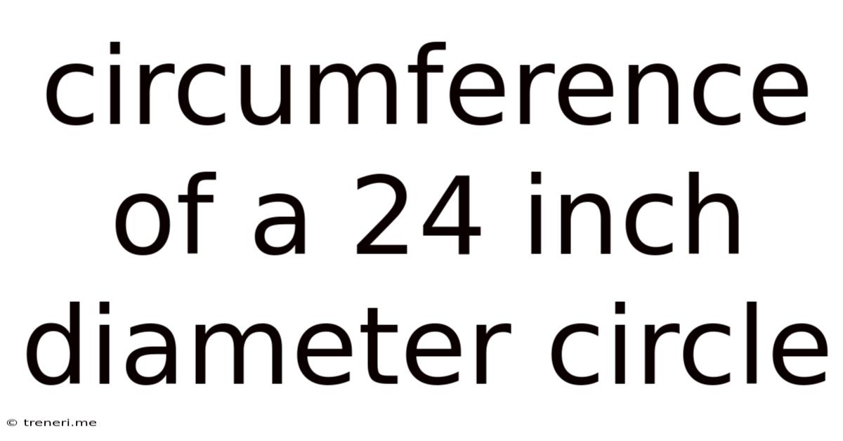 Circumference Of A 24 Inch Diameter Circle