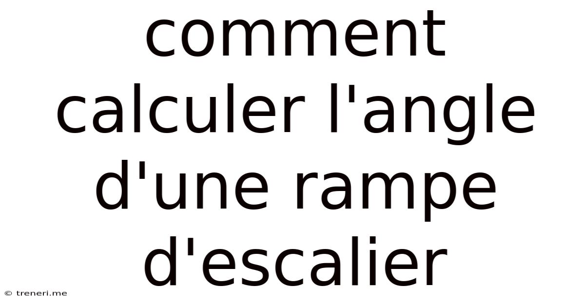 Comment Calculer L'angle D'une Rampe D'escalier