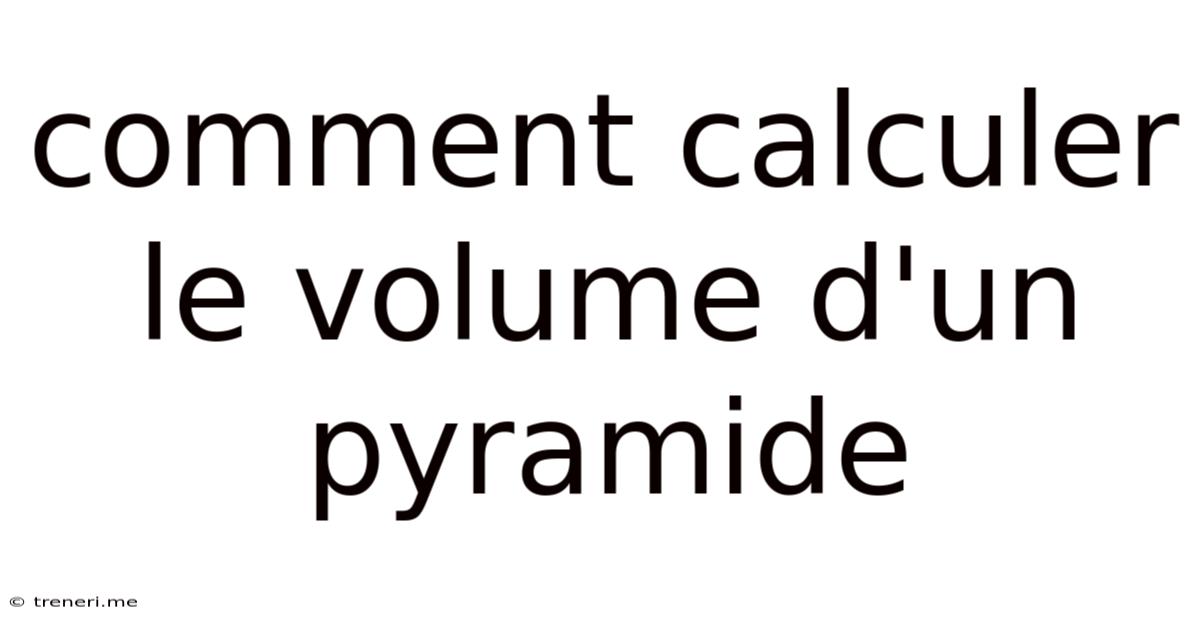 Comment Calculer Le Volume D'un Pyramide