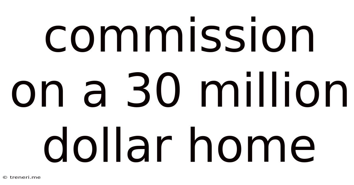 Commission On A 30 Million Dollar Home