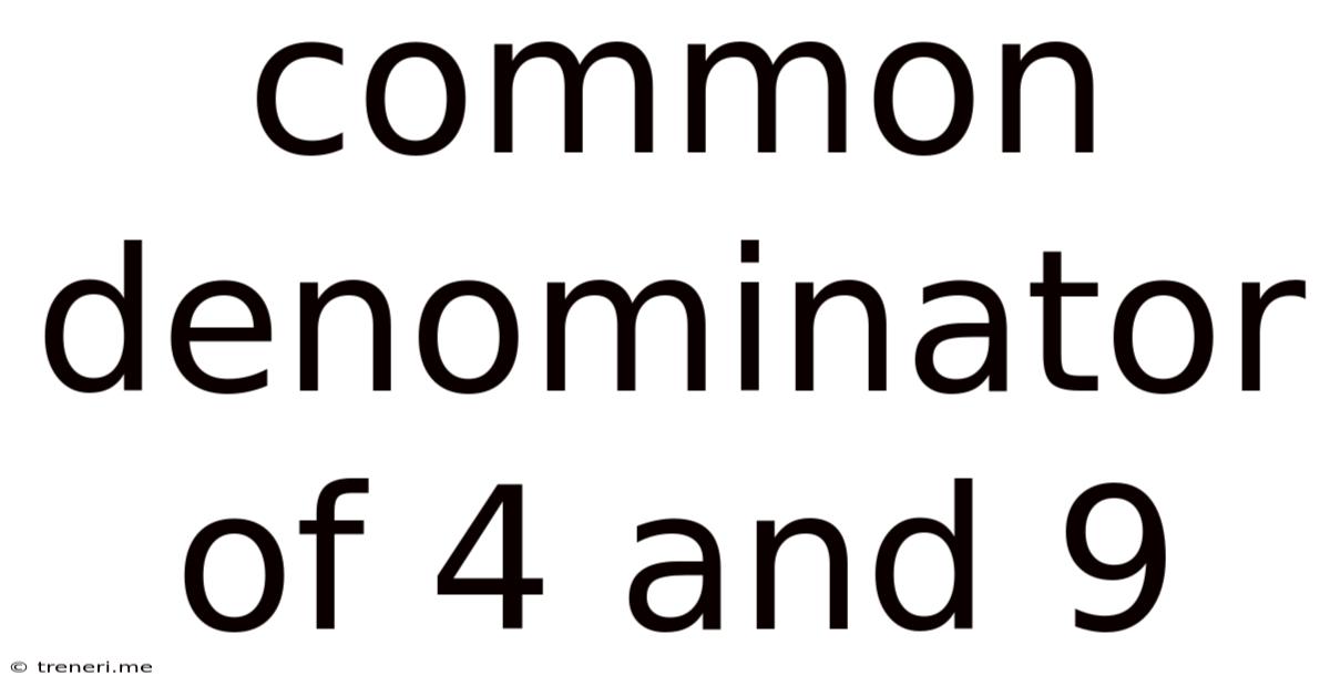 Common Denominator Of 4 And 9