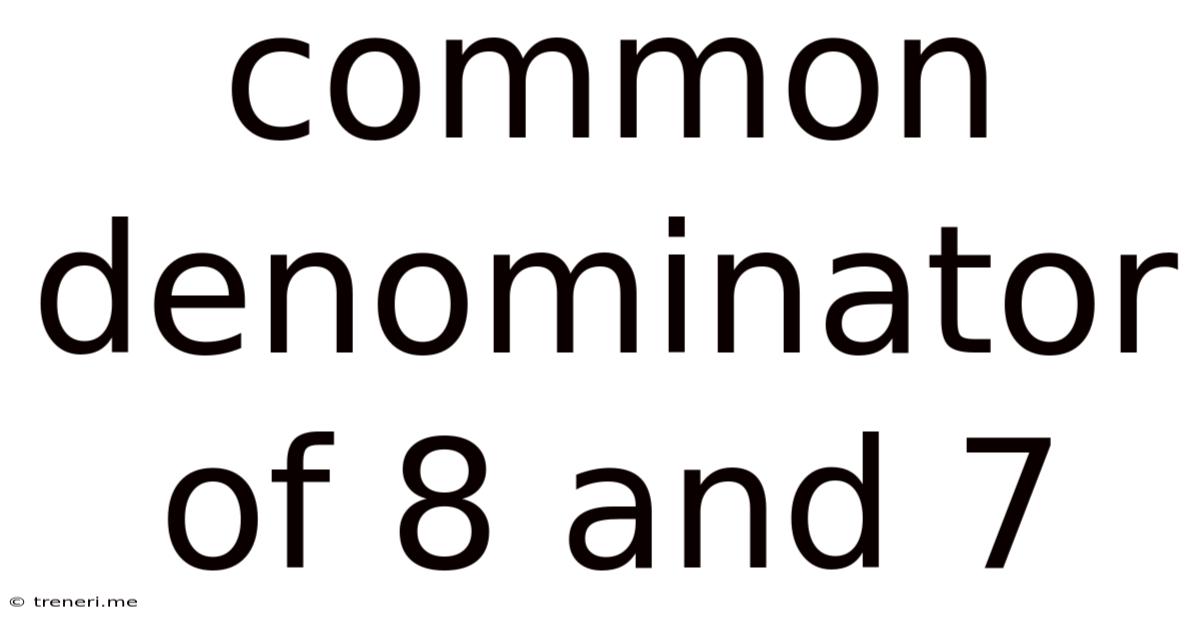 Common Denominator Of 8 And 7