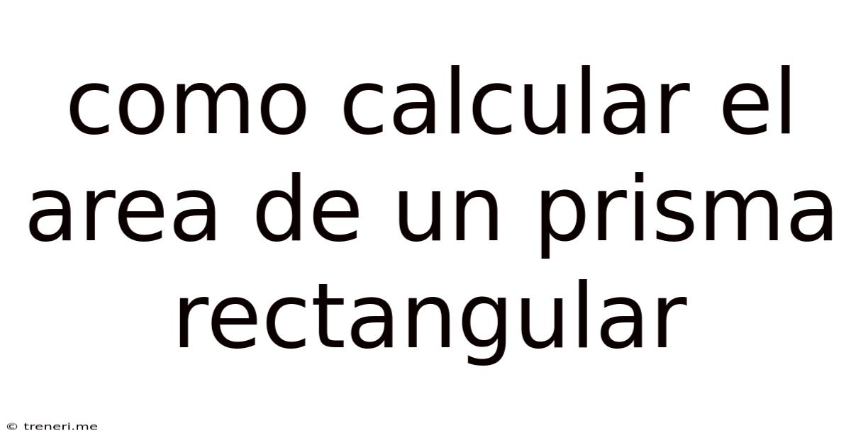 Como Calcular El Area De Un Prisma Rectangular
