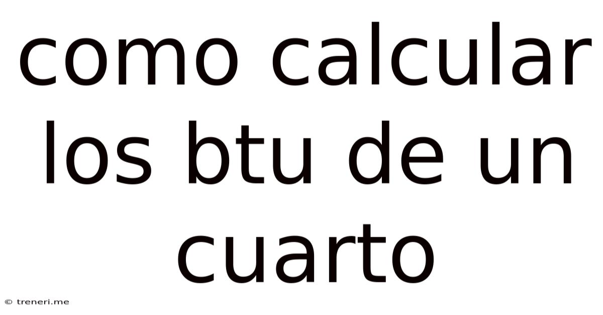 Como Calcular Los Btu De Un Cuarto