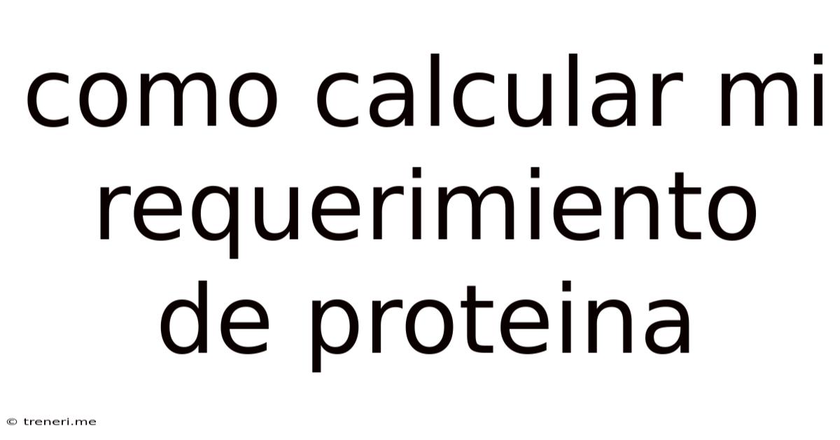 Como Calcular Mi Requerimiento De Proteina