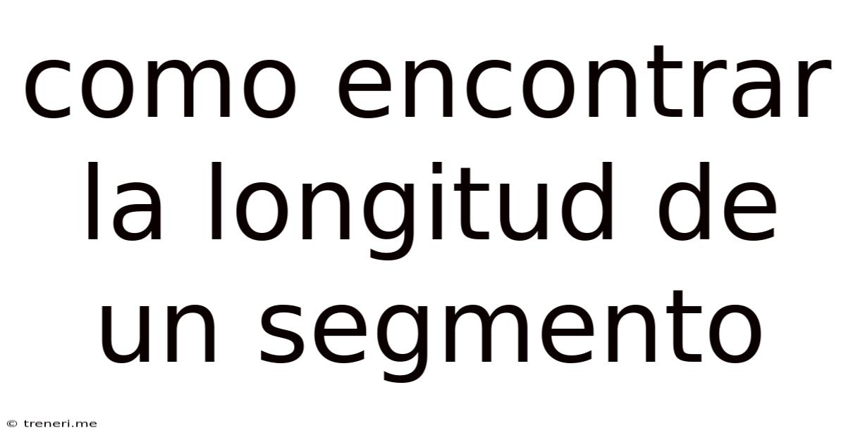 Como Encontrar La Longitud De Un Segmento