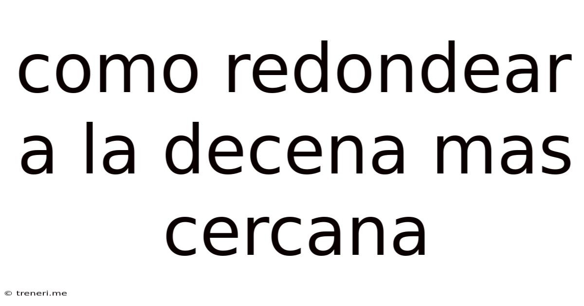 Como Redondear A La Decena Mas Cercana