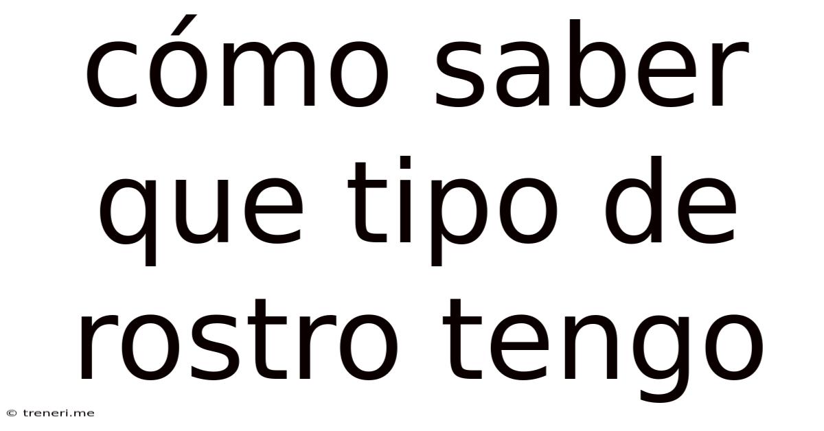 Cómo Saber Que Tipo De Rostro Tengo
