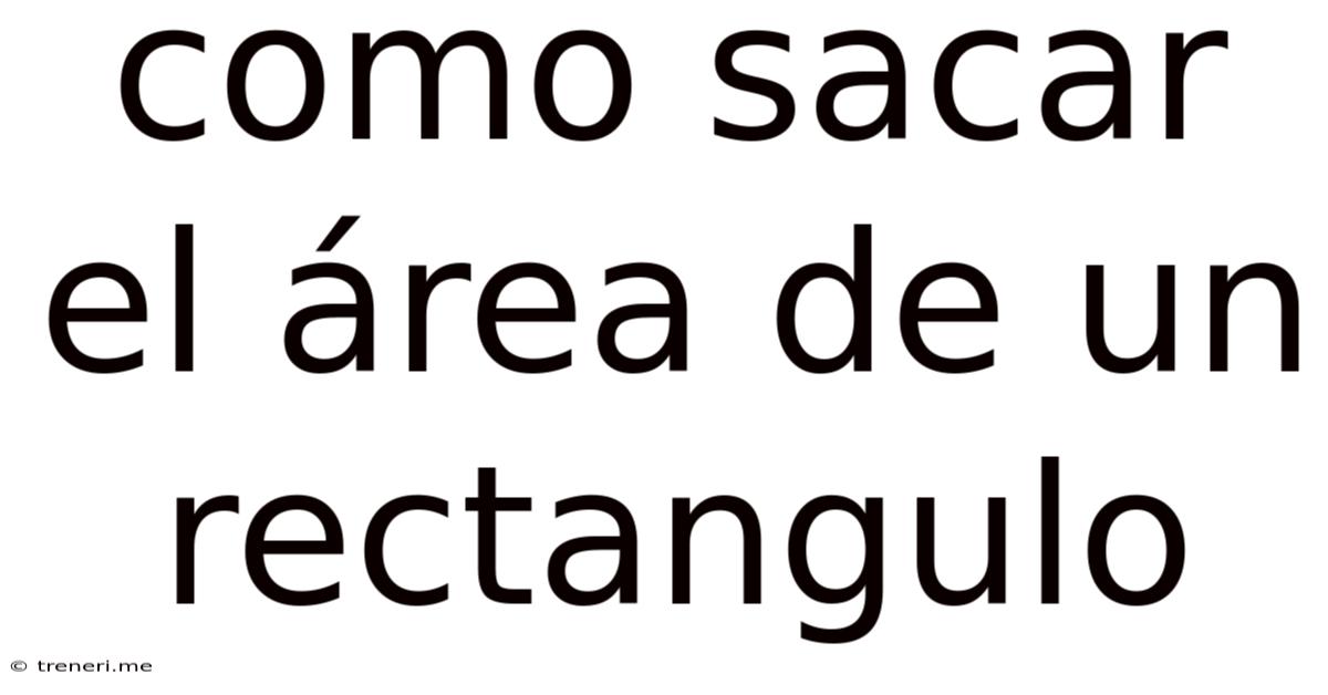 Como Sacar El Área De Un Rectangulo