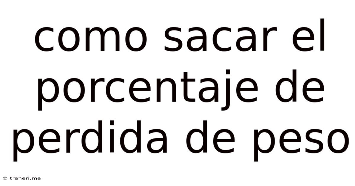 Como Sacar El Porcentaje De Perdida De Peso