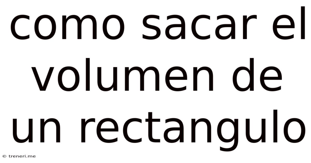 Como Sacar El Volumen De Un Rectangulo