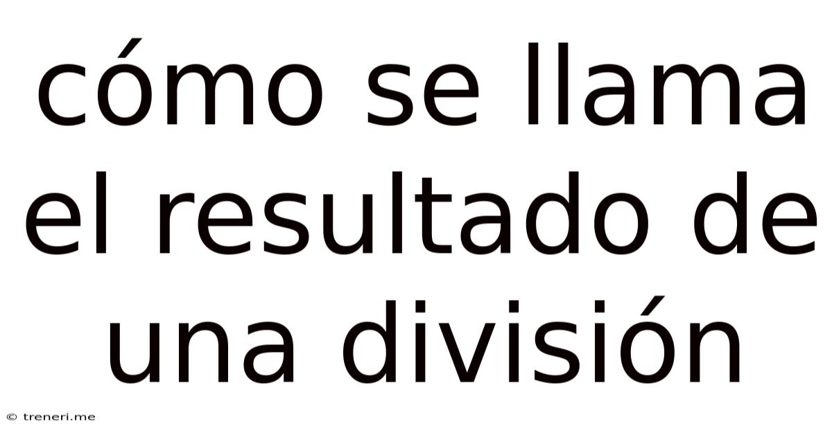 Cómo Se Llama El Resultado De Una División