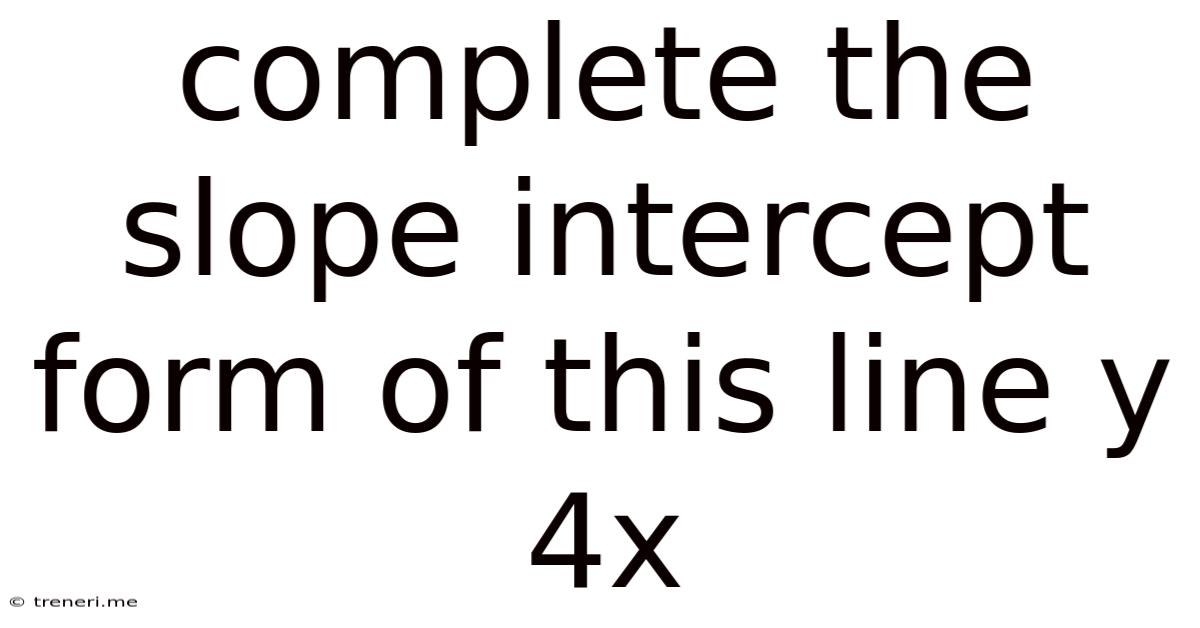 Complete The Slope Intercept Form Of This Line Y 4x
