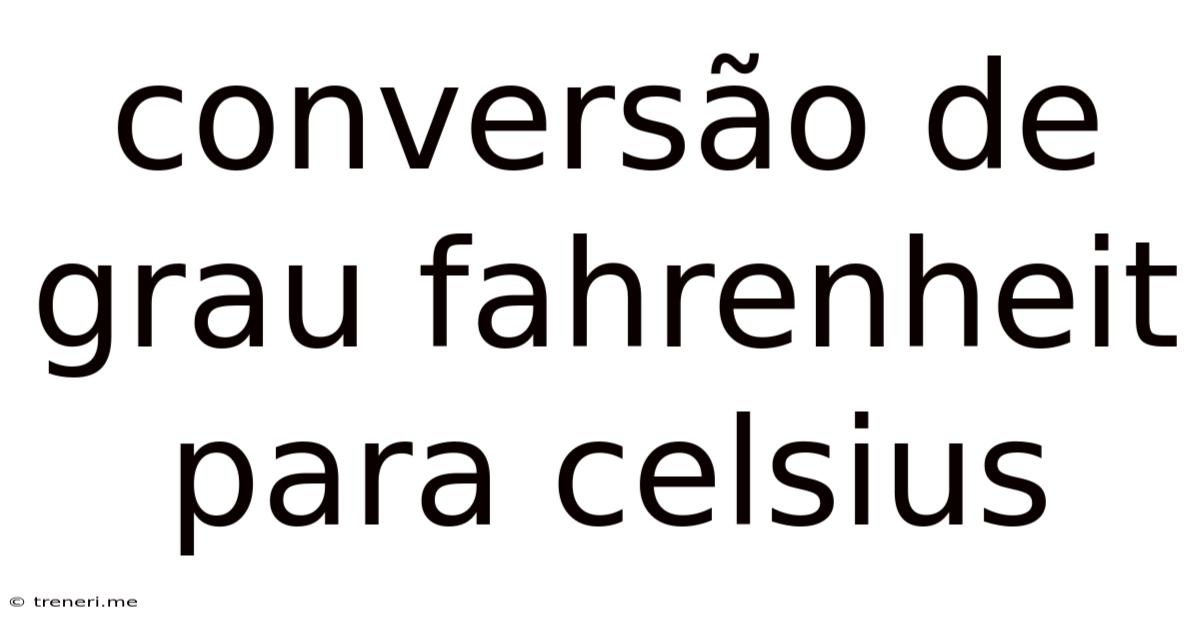 Conversão De Grau Fahrenheit Para Celsius