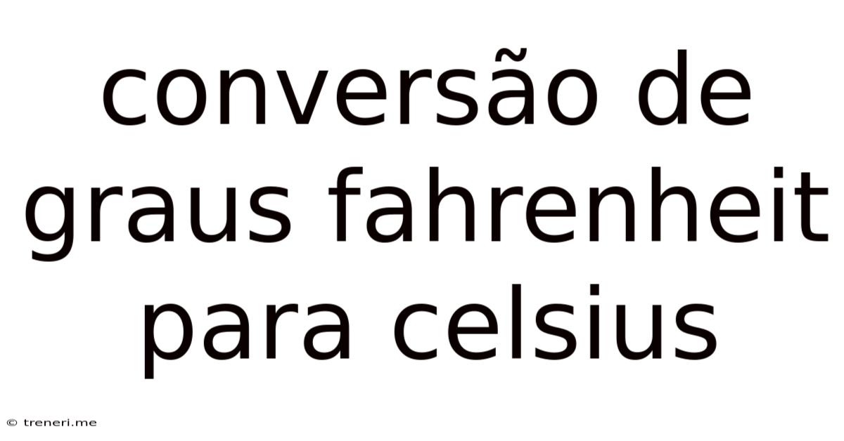 Conversão De Graus Fahrenheit Para Celsius