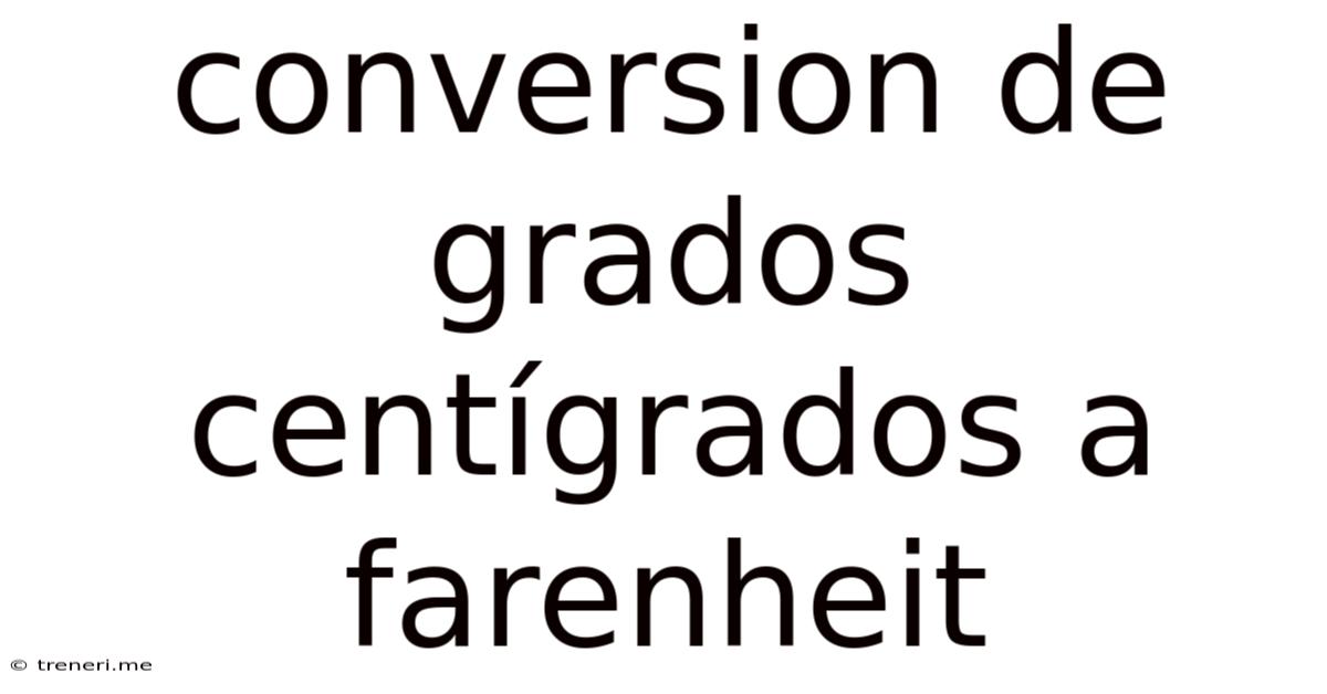 Conversion De Grados Centígrados A Farenheit