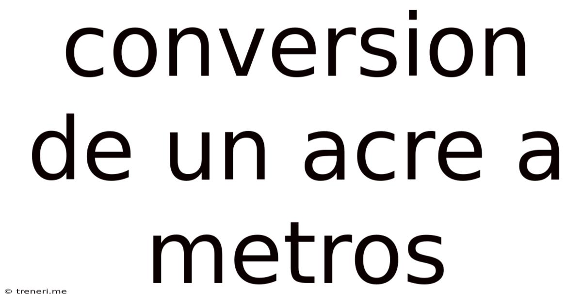 Conversion De Un Acre A Metros