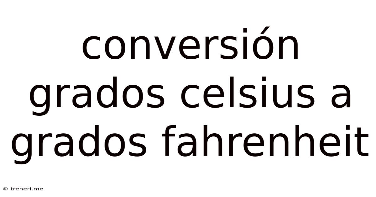 Conversión Grados Celsius A Grados Fahrenheit