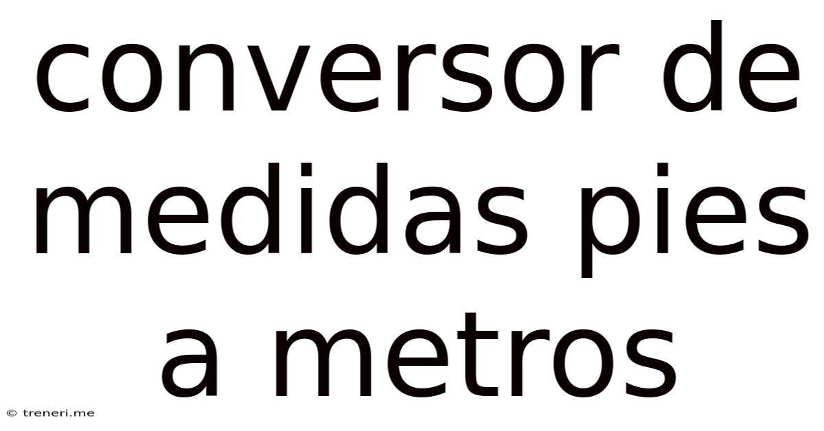 Conversor De Medidas Pies A Metros