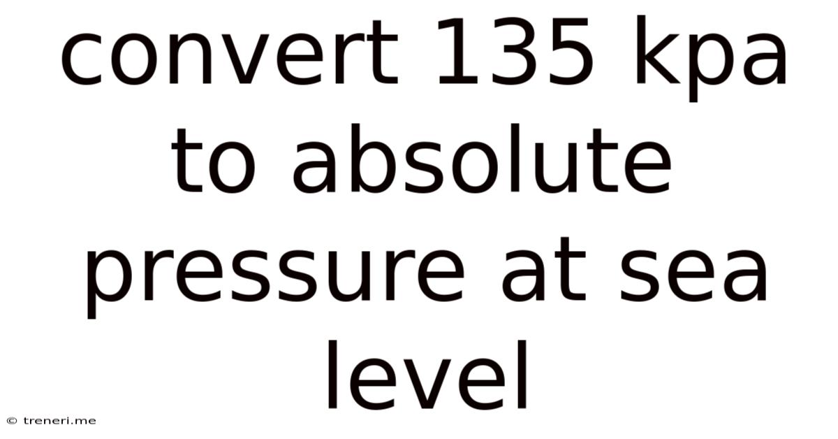 Convert 135 Kpa To Absolute Pressure At Sea Level