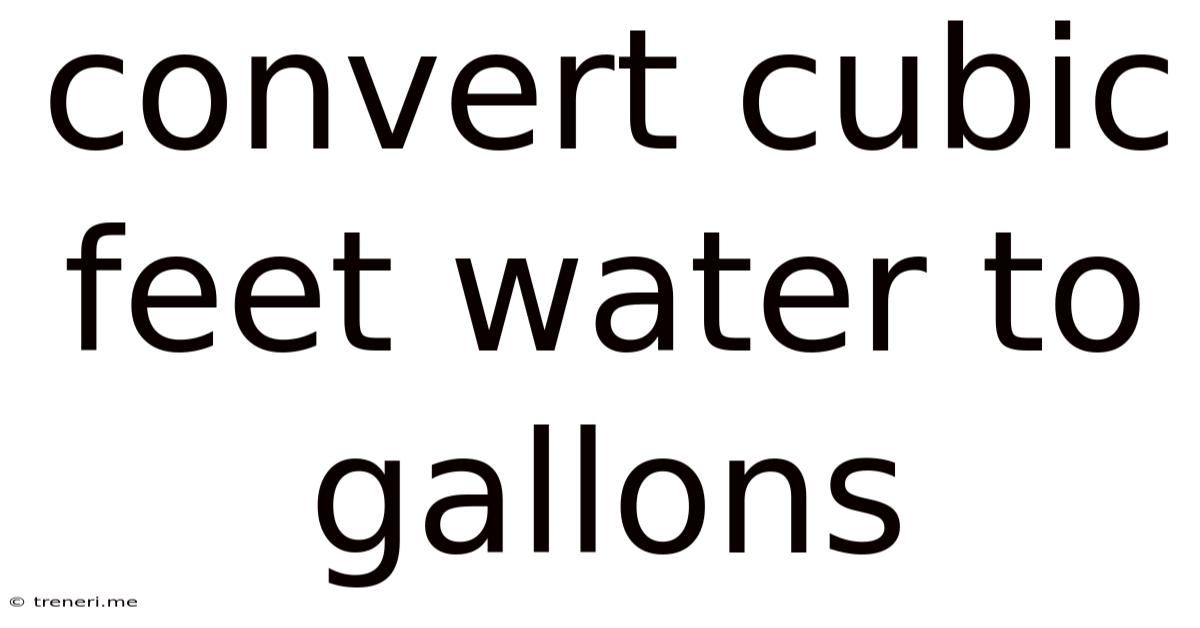 Convert Cubic Feet Water To Gallons