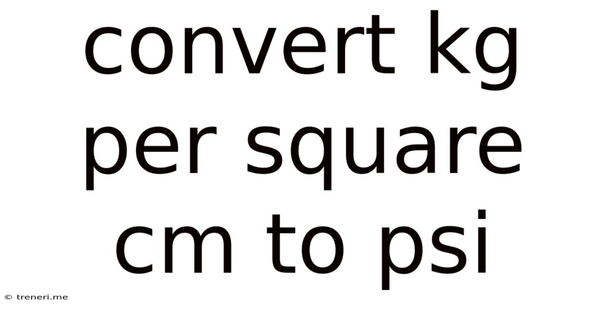 Convert Kg Per Square Cm To Psi