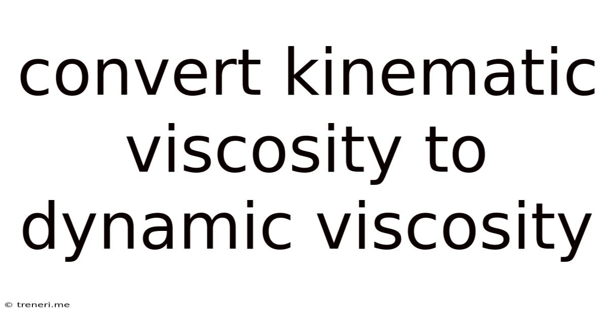 Convert Kinematic Viscosity To Dynamic Viscosity