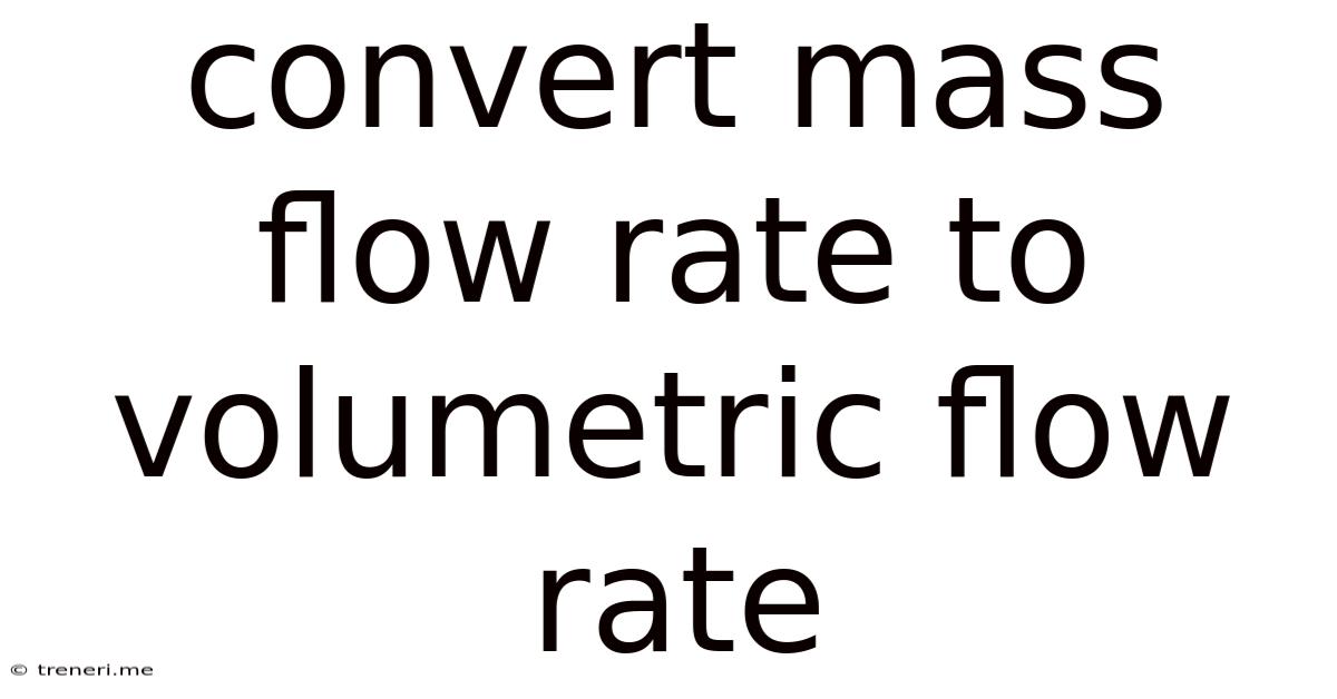 Convert Mass Flow Rate To Volumetric Flow Rate